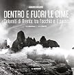 Dentro e fuori le cime. Dolomiti di Brenta, tra l'occhio e il passo