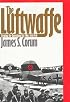 The Luftwaffe: Creating the Operational Air War, 1918-1940