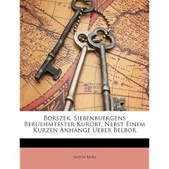 Borszek, Siebenbuergens Beruehmtester Kurort, Nebst Einem Kurzen Anhange Ueber Belbor