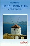 Reisen durch Lesvos, Limnos, Chios, Ai Strati und Psara - Meltemi Hellas-Reihe