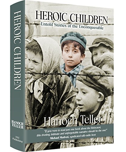 Heroic Children:Untold Stories of the Unconquerable, by Hanoch Teller