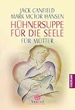 Huehnersuppe fuer die Seele. Fuer Muetter