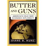 BUTTER AND GUNS: America's Cold War Economic Diplomacy