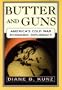 BUTTER AND GUNS: America's Cold War Economic Diplomacy