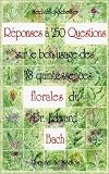 R�ponses � 250 questions sur le bon usage des 38 quintessences Florales du Dr Edward Bach