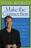 Make the Connection: Improve Your Communication at Work And at Home