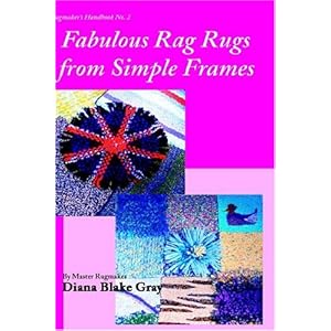 Fabulous Rag Rugs from Simple Frames Diana Blake Gray
