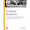 Incident Response: A Strategic Guide to Handling System and Network Security Breaches