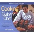 Cooking with the Diabetic Chef: Expert Chef Chris Smith Shares His Secrets to Creating More Than 150 Simply Delicious Meals for Peop