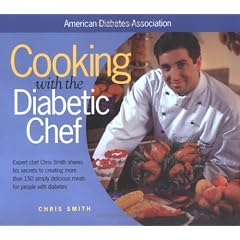 Cooking with the Diabetic Chef: Expert Chef Chris Smith Shares His Secrets to Creating More Than 150 Simply Delicious Meals for Peop