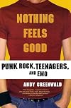 Nothing Feels Good: Punk Rock, Teenagers, and Emo