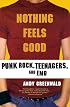 Nothing Feels Good: Punk Rock, Teenagers, and Emo