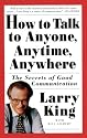 How to Talk to Anyone, Anytime, Anywhere: The Secrets of Good Communication