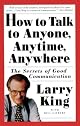 How to Talk to Anyone, Anytime, Anywhere: The Secrets of Good Communication