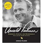 Arnold Palmer: Memories, Stories, and Memorabilia from a Life on and Off the Course book cover
