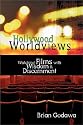Hollywood Worldviews: Watching Films With Wisdom & Discernment
