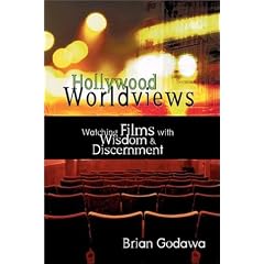 Hollywood Worldviews: Watching Films with Wisdom and Discernment