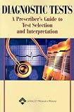 Diagnostic Tests: A Prescribers Guide to Test Selection and Interpretation
