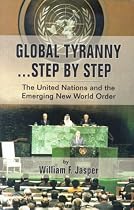 Global Tyranny...Step by Step: The United Nations and the Emerging New World Order