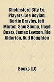 Chelmsford City F.C. Players; Lee Boylan, Bertie Brayley, Jeff Minton, Sam Sloma, Lloyd Opara, James Lawson, Rio Alderton, Bud Houghton-