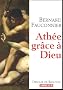 Ath�e, gr�ce � Dieu : Chroniques d'un si�cle mal engag�