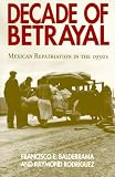 Decade Of Betrayal : Mexican Repatriation In The 1930s