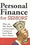 Personal Finance for Seniors : What the IRS, Banks, and Insurance Companies Don't Want You to Know!
