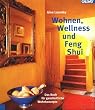 Wohnen, Wellness und Feng Shui: Das Buch f�r ganzheitliche Wohnkonzepte