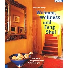 Wohnen, Wellness und Feng Shui: Das Buch f�r ganzheitliche Wohnkonzepte