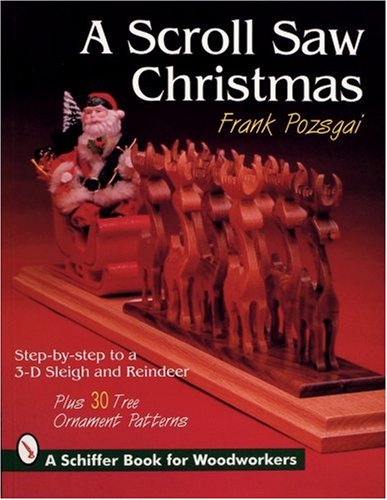 A Scroll Saw Christmas: Step-By-Step Techniques With 30 Ornament Patterns (Schiffer Book for Woodworkers) A Scroll Saw Christmas: Step-By-Step Techniques With 30 Ornament Patterns (Schiffer Book for Woodworkers)