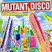 Mutant Disco Vol. 1