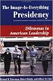 The Image Is Everything Presidency: Dilemmas In American Leadership (Dilemmas in American Politics)