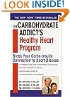 The Carbohydrate Addict's Healthy Heart Program: Break Your Carbo-Insulin Connection to Heart Disease