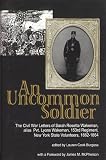 An Uncommon Soldier : The Civil War Letters Of Sarah  Rosetta Wakeman, Alias Private Lyons Wakeman 153rd  Regiment, New York State Volunteers