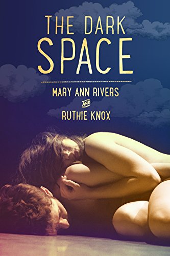 The Dark Space, by Mary Ann Rivers, Ruthie Knox