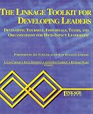 The Linkage Toolkit for Developing Leaders - Developing yourself, individuals, teams, and organizations for high-impact leadership