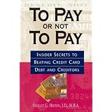 To Pay Or Not To Pay: Insider Secrets to Beating Credit Card Debt and Creditors