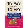 To Pay Or Not To Pay: Insider Secrets to Beating Credit Card Debt and Creditors