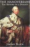 The Hanoverians: The History of a Dynasty (Dynasties)