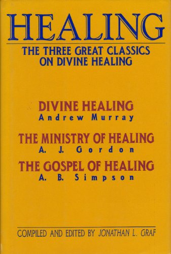 Healing: The Three Great Classics on Divine Healing
