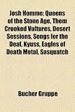 Josh Homme: Queens of the Stone Age, Them Crooked Vultures, Desert Sessions, Songs for the Deaf, Kyuss, Eagles of Death Metal, Sas