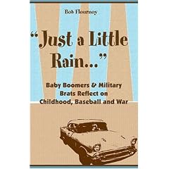 Just a Little Rain�: ...Baby Boomers & Military Brats Reflect on Childhood, Baseball and War