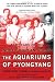 The Aquariums of Pyongyang: Ten Years in the North Korean Gulag