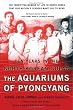 The Aquariums of Pyongyang: Ten Years in the North Korean Gulag