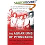 The Aquariums of Pyongyang: Ten Years in the North Korean Gulag