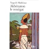 Akh�naton le ren�gatpar Naguib Mahfouz