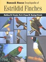 Estrildid Finches: A Complete Encyclopaedia of Estrildid Finches