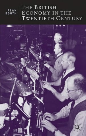 The British Economy in the Twentieth Century (British Studies)