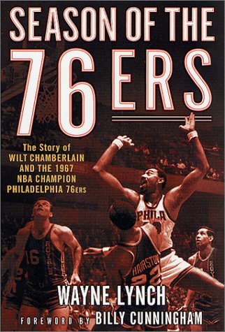 Season of the 76ers: The Story of Wilt Chamberlain and the 1967 NBA Champion Philadelphia 76ers