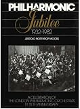 Philharmonic jubilee : 1932-1982 : a celebration of the London Philharmonic Orchestra's fiftieth anniversary